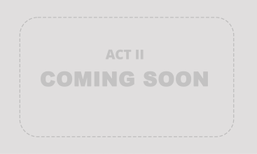 Act I Coming Soon